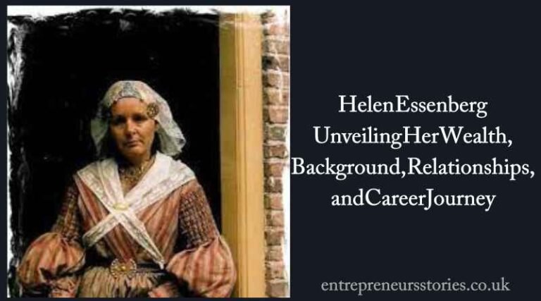 Helen Essenberg: Unveiling Her Wealth, Background, Relationships, and Career Journey