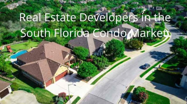 The Role of Real Estate Developers in the South Florida Condo Market: A Dynamic Evolution